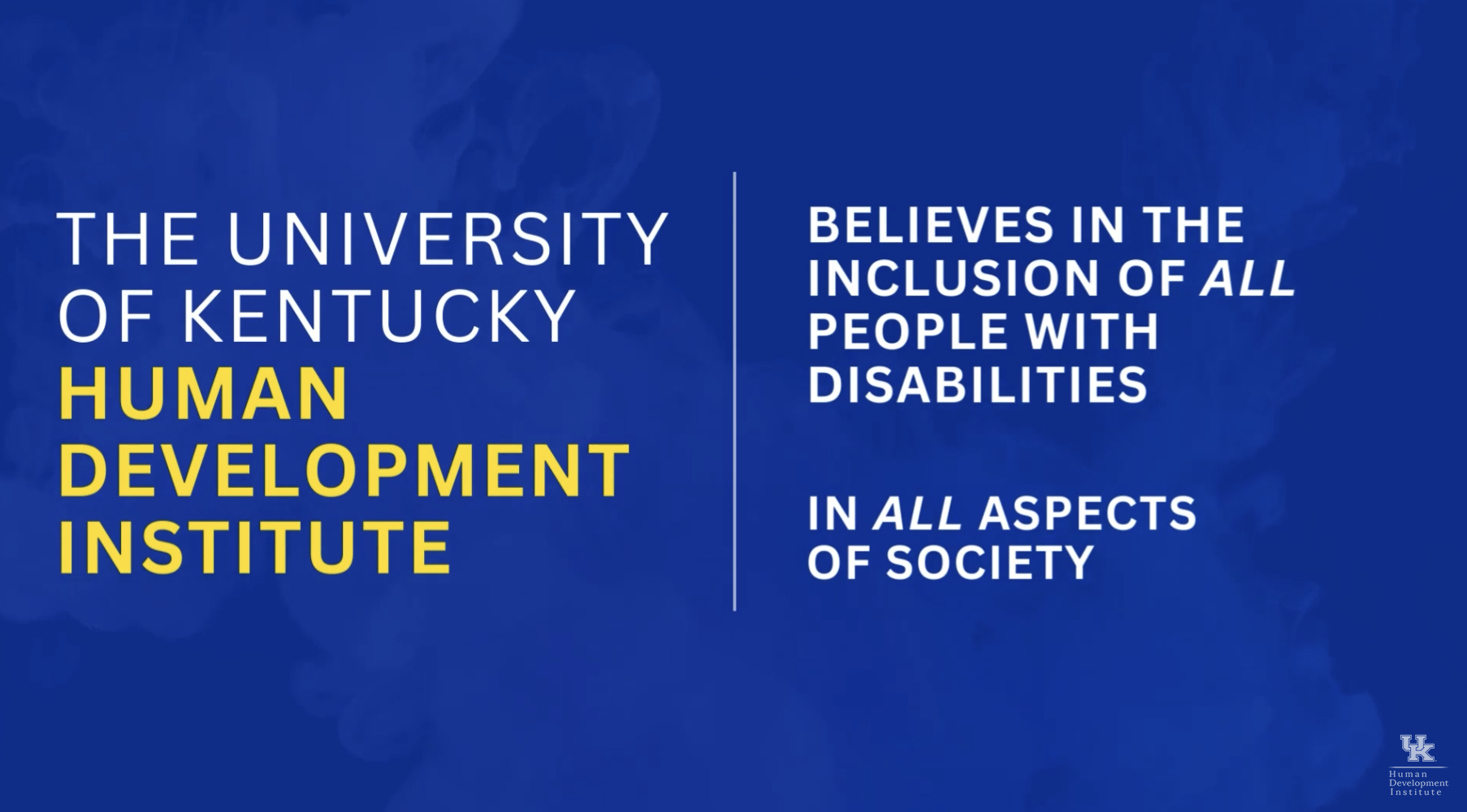 Screenshot from Youtube video which says 'The University of Kentucky Human Development Institute believes in the inclusion of all people with disabilities in all aspects of life.'