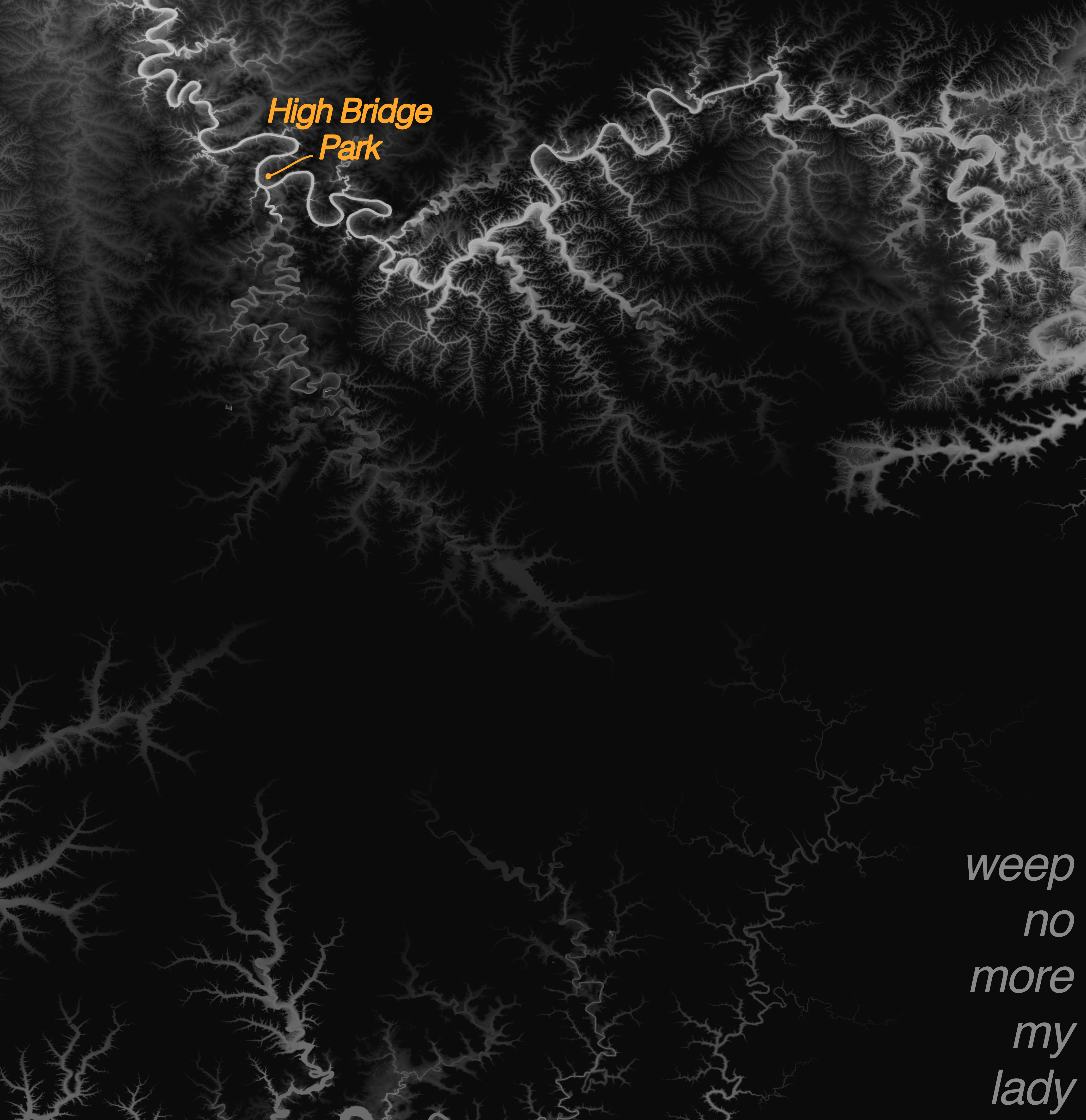 Black background with white river networks with a marker for High Bridge Park and text 'weep no more my lady